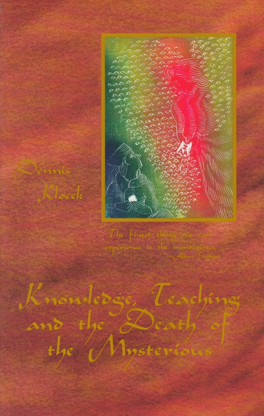 Cover image for Knowledge, Teaching, and the Death of the Mysterious, isbn: 9780945803546