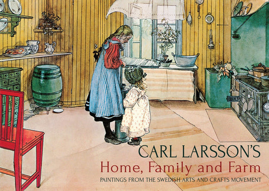 Cover image for Carl Larsson's Home, Family and Farm, isbn: 9781782500476