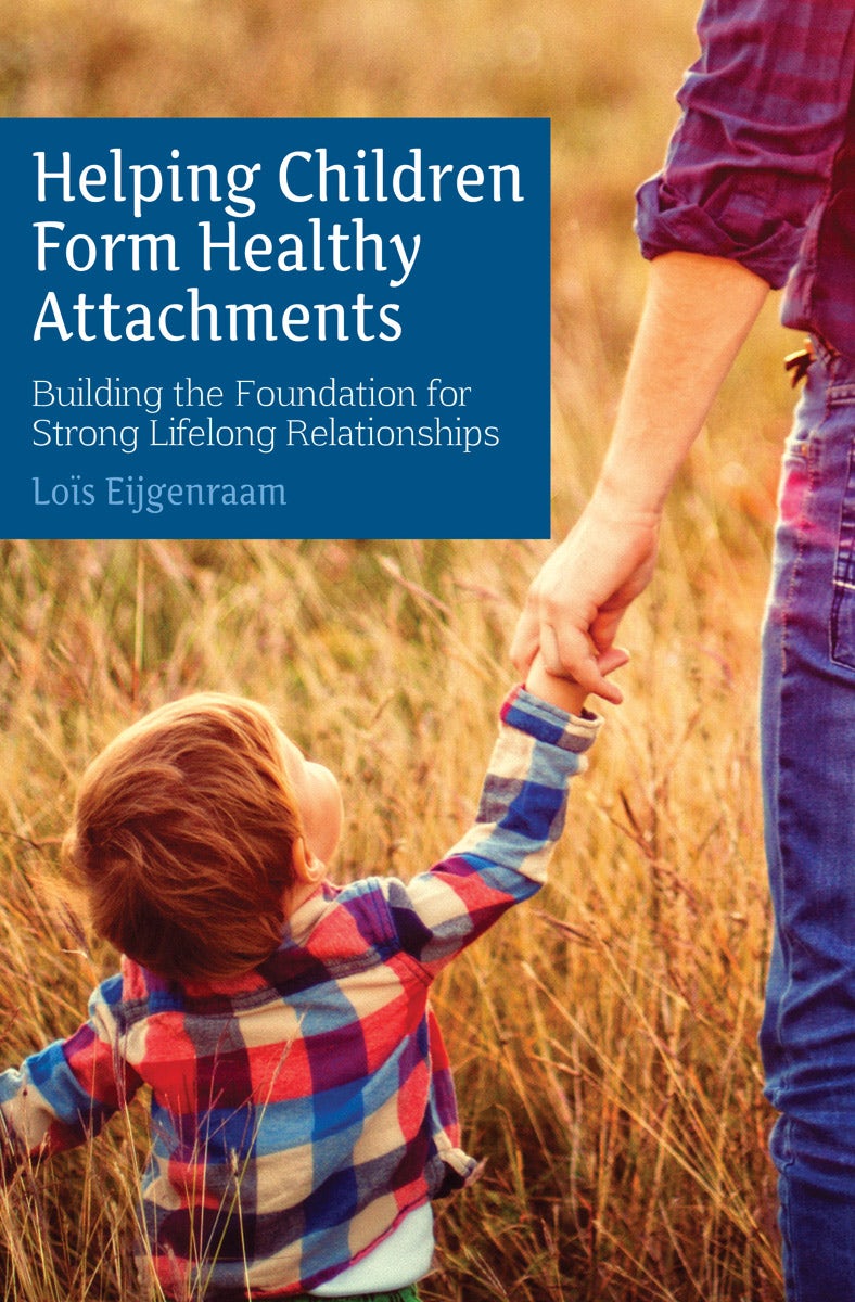 Cover image for Helping Children Form Healthy Attachments, isbn: 9781782503729