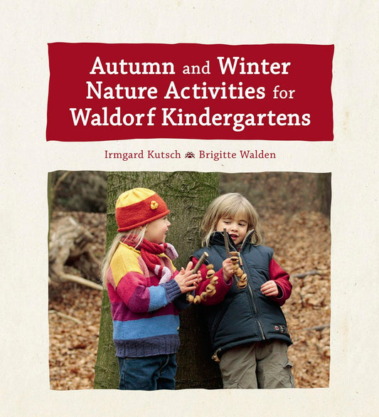 Cover image for Autumn and Winter Nature Activities for Waldorf Kindergartens, isbn: 9781782506676