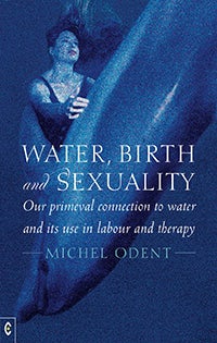 Cover image for Water, Birth and Sexuality, isbn: 9781905570737