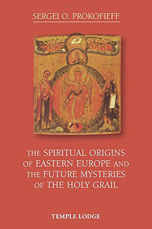 Cover image for The Spiritual Origins of Eastern Europe and the Future Mysteries of the Holy Grail, isbn: 9781906999919