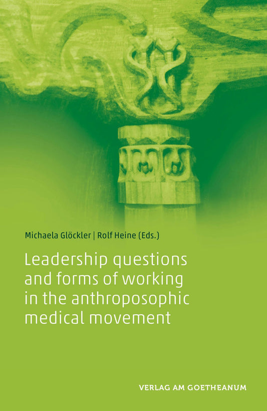 Cover image for Leadership Questions and Forms of Working in the Anthroposophic Medical Movement, isbn: 9783723515846